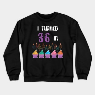 I Turned 36 In Quarantine funny idea birthday t-shirt Crewneck Sweatshirt
